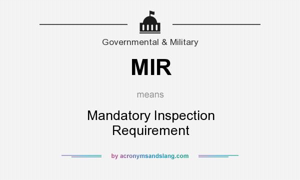 What does MIR mean? It stands for Mandatory Inspection Requirement