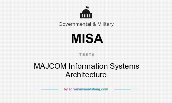 What does MISA mean? It stands for MAJCOM Information Systems Architecture