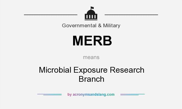 What does MERB mean? It stands for Microbial Exposure Research Branch
