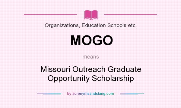 What does MOGO mean? It stands for Missouri Outreach Graduate Opportunity Scholarship
