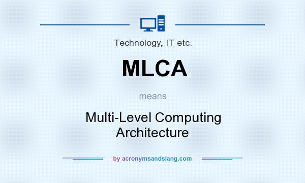 What does MLCA mean? It stands for Multi-Level Computing Architecture