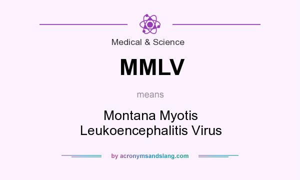 What does MMLV mean? It stands for Montana Myotis Leukoencephalitis Virus