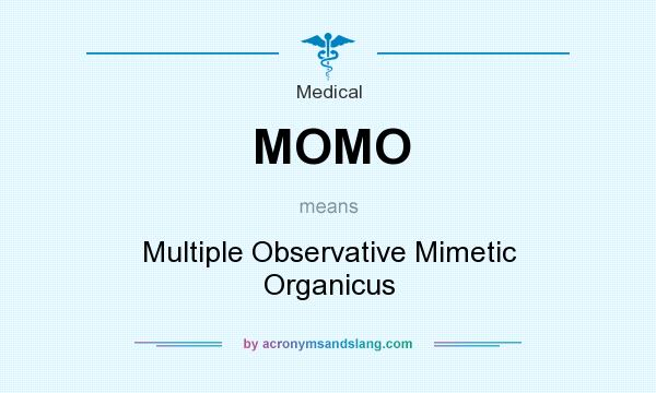 What does MOMO mean? It stands for Multiple Observative Mimetic Organicus