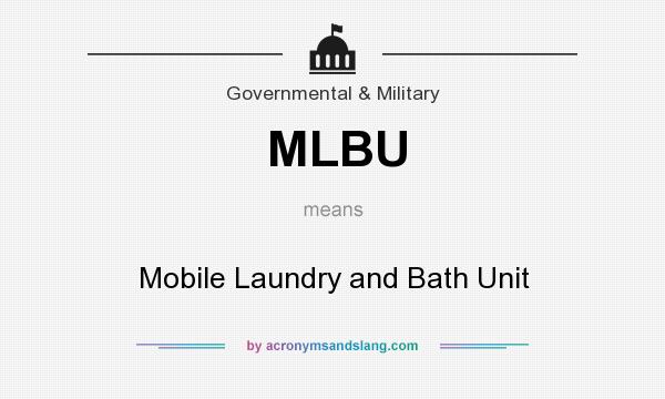 What does MLBU mean? It stands for Mobile Laundry and Bath Unit