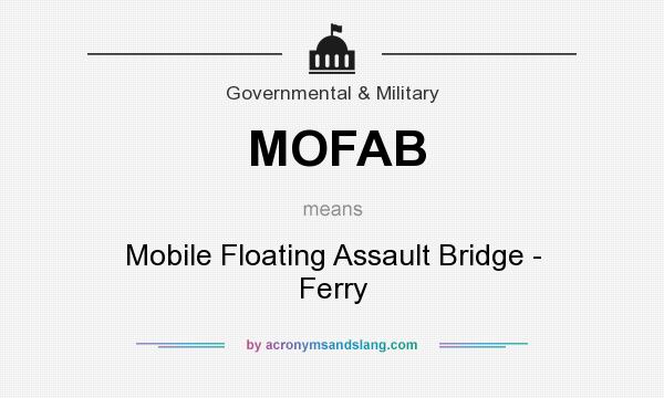 What does MOFAB mean? It stands for Mobile Floating Assault Bridge - Ferry