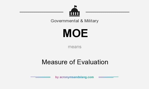 What does MOE mean? It stands for Measure of Evaluation