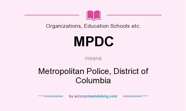 What does MPDC mean? It stands for Metropolitan Police, District of Columbia