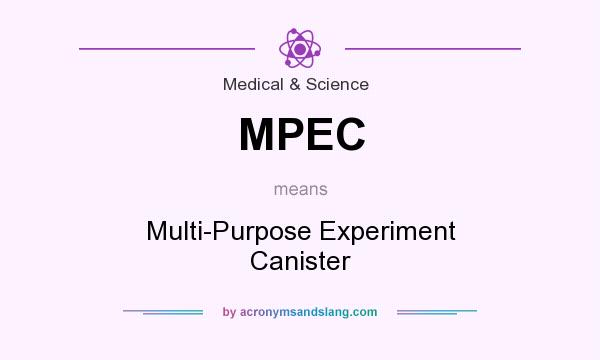 What does MPEC mean? It stands for Multi-Purpose Experiment Canister
