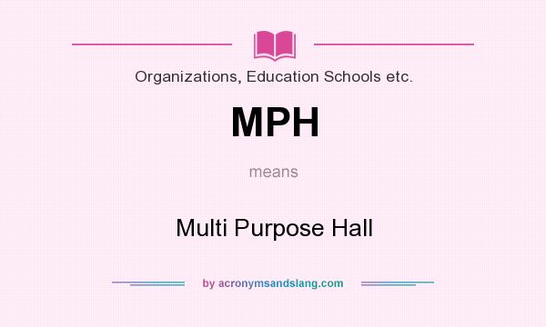 What does MPH mean? It stands for Multi Purpose Hall