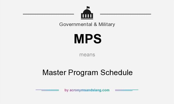 What does MPS mean? It stands for Master Program Schedule