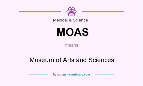 What does MOAS mean? It stands for Museum of Arts and Sciences