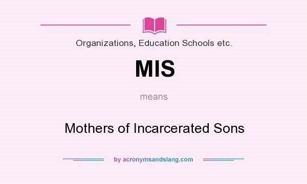 What does MIS mean? It stands for Mothers of Incarcerated Sons