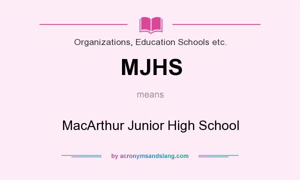 What does MJHS mean? It stands for MacArthur Junior High School
