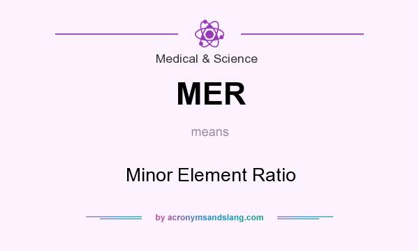 What does MER mean? It stands for Minor Element Ratio
