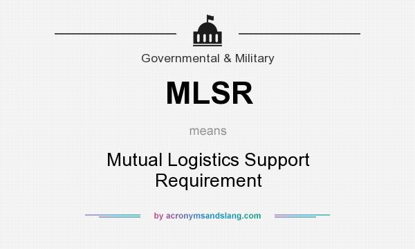 What does MLSR mean? It stands for Mutual Logistics Support Requirement