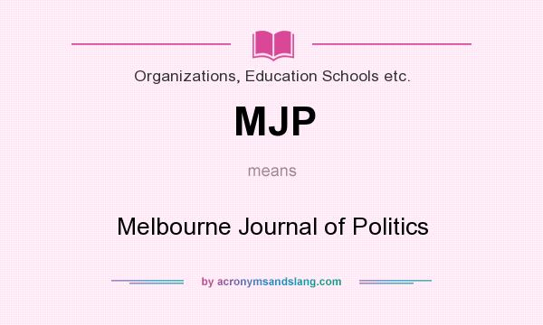What does MJP mean? It stands for Melbourne Journal of Politics