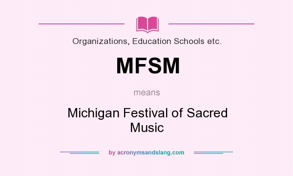 What does MFSM mean? It stands for Michigan Festival of Sacred Music