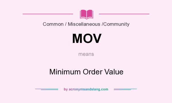 What does MOV mean? It stands for Minimum Order Value