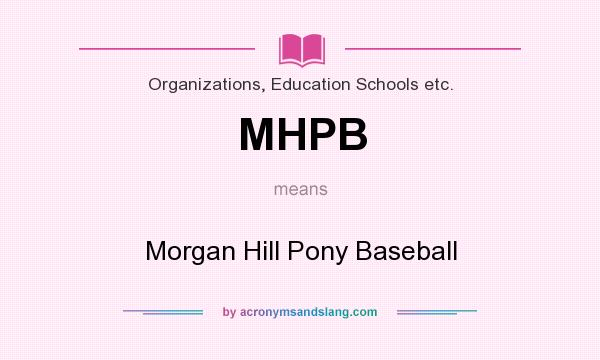 What does MHPB mean? It stands for Morgan Hill Pony Baseball