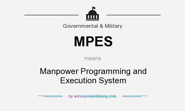 What does MPES mean? It stands for Manpower Programming and Execution System