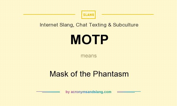 What does MOTP mean? It stands for Mask of the Phantasm