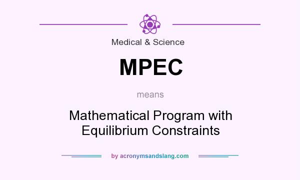 What does MPEC mean? It stands for Mathematical Program with Equilibrium Constraints