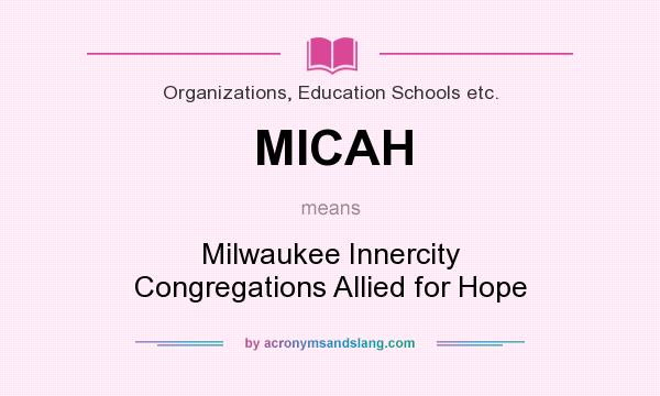What does MICAH mean? It stands for Milwaukee Innercity Congregations Allied for Hope