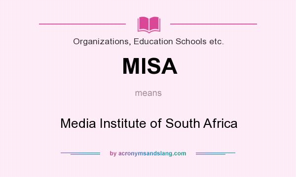 What does MISA mean? It stands for Media Institute of South Africa