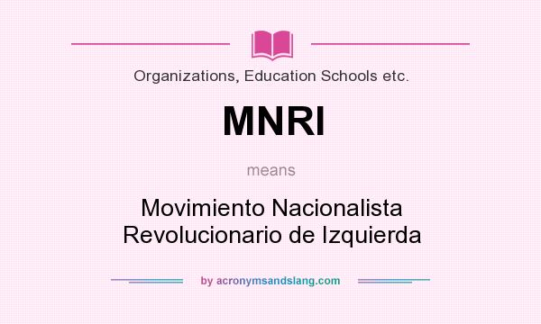 What does MNRI mean? It stands for Movimiento Nacionalista Revolucionario de Izquierda