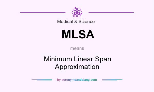 What does MLSA mean? It stands for Minimum Linear Span Approximation
