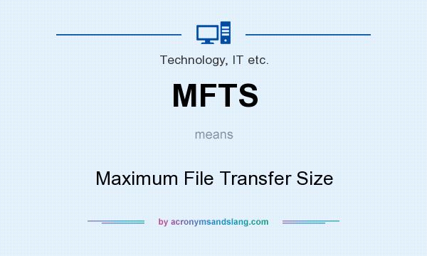 What does MFTS mean? It stands for Maximum File Transfer Size