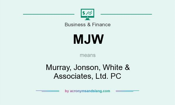 What does MJW mean? It stands for Murray, Jonson, White & Associates, Ltd. PC