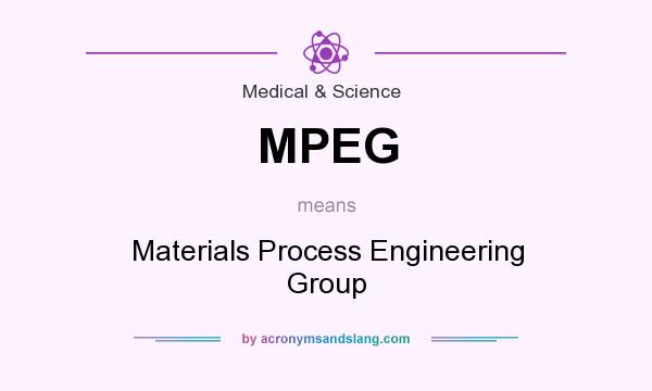 What does MPEG mean? It stands for Materials Process Engineering Group