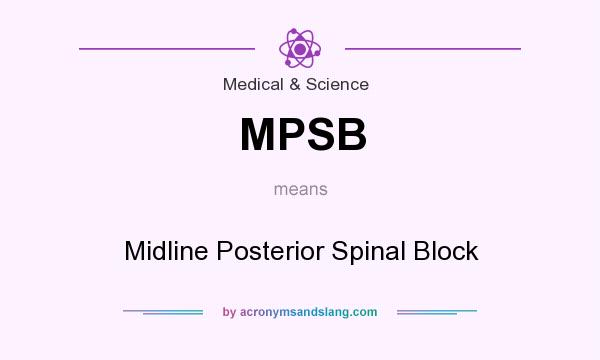 What does MPSB mean? It stands for Midline Posterior Spinal Block