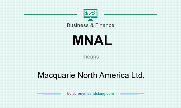 What does MNAL mean? It stands for Macquarie North America Ltd.
