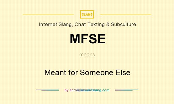 What does MFSE mean? It stands for Meant for Someone Else