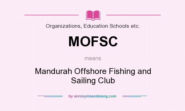 What does MOFSC mean? It stands for Mandurah Offshore Fishing and Sailing Club