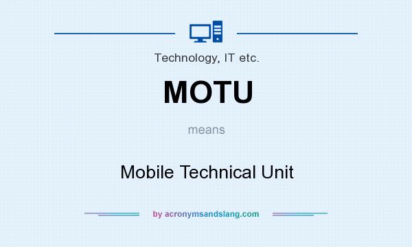 What does MOTU mean? It stands for Mobile Technical Unit