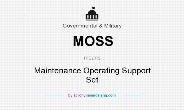 What does MOSS mean? It stands for Maintenance Operating Support Set
