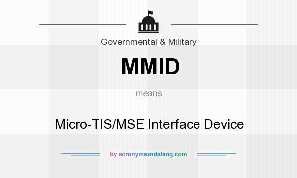 What does MMID mean? It stands for Micro-TIS/MSE Interface Device