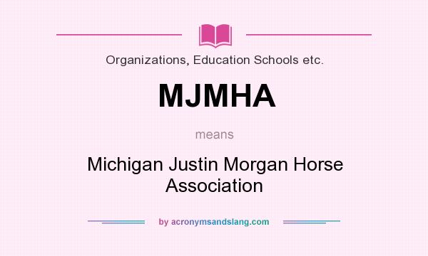 What does MJMHA mean? It stands for Michigan Justin Morgan Horse Association