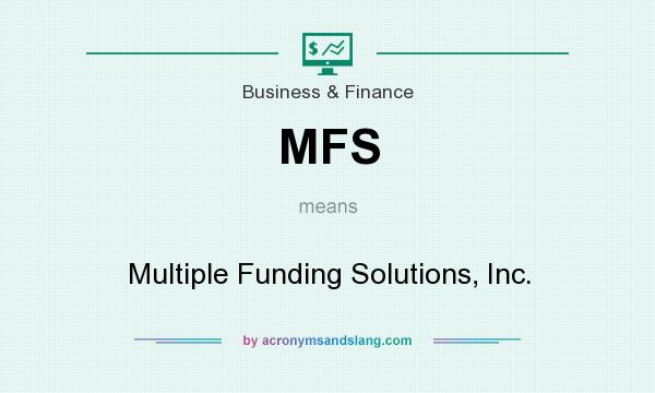 What does MFS mean? It stands for Multiple Funding Solutions, Inc.