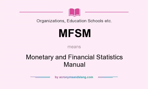 What does MFSM mean? It stands for Monetary and Financial Statistics Manual