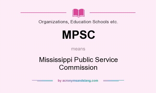 What does MPSC mean? It stands for Mississippi Public Service Commission