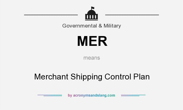 What does MER mean? It stands for Merchant Shipping Control Plan
