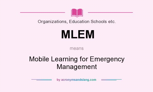 What does MLEM mean? It stands for Mobile Learning for Emergency Management