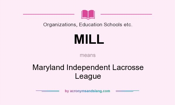 What does MILL mean? It stands for Maryland Independent Lacrosse League