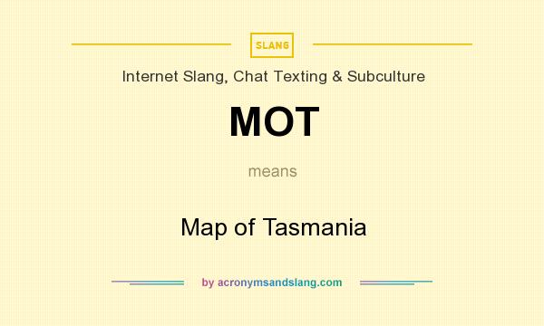 What does MOT mean? It stands for Map of Tasmania
