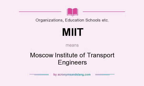 What does MIIT mean? It stands for Moscow Institute of Transport Engineers