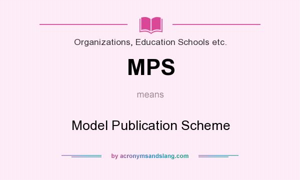 What does MPS mean? It stands for Model Publication Scheme